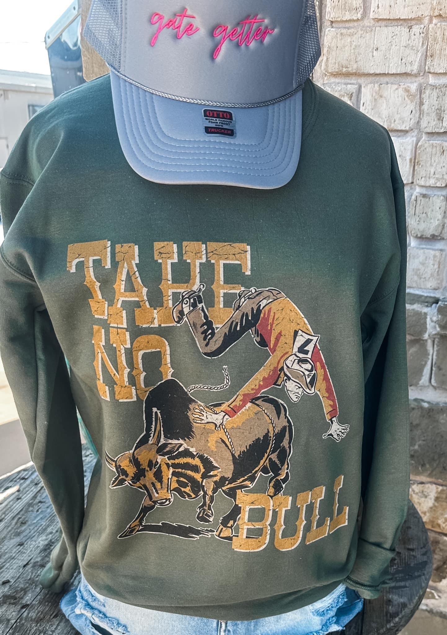 Take No Bull on Sweatshirt